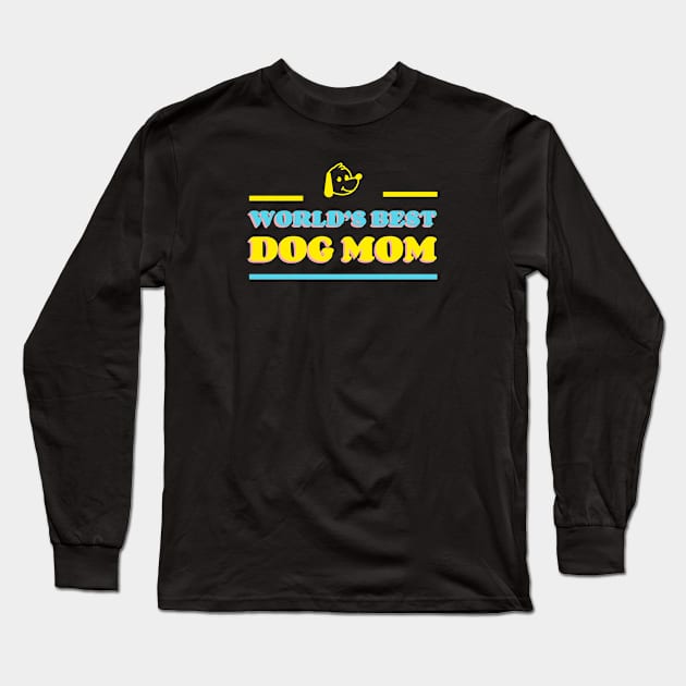 World's Best Dog Mom | Cute, Funny Sayings | Clothing | Apparel Long Sleeve T-Shirt by Wag Wear